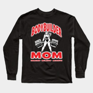 BODYBUILDER MOM Imagine Believe Achieve - Workout Fitness Excercise Powerlifter Long Sleeve T-Shirt